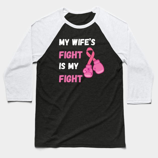 My Wife's Fight Is My Fight Breast Cancer Baseball T-Shirt by SamArtsify